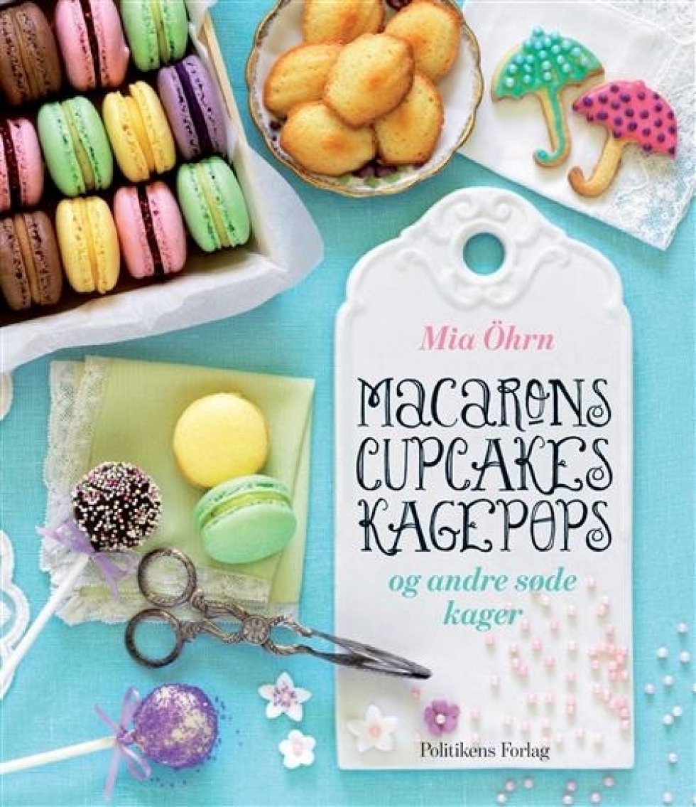 Macarons, Cupcakes, Kagepops - og andre søde kager
